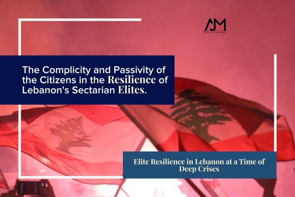 The Complicity and Passivity of the Citizens in the Reslilience of Lebanon's Sectarian Elites.